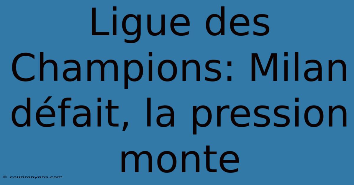 Ligue Des Champions: Milan Défait, La Pression Monte