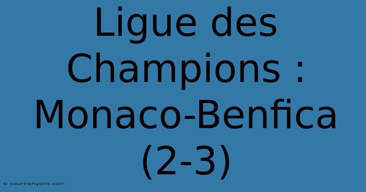 Ligue Des Champions : Monaco-Benfica (2-3)