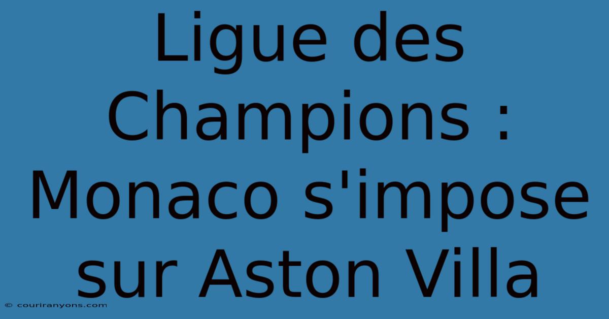 Ligue Des Champions : Monaco S'impose Sur Aston Villa