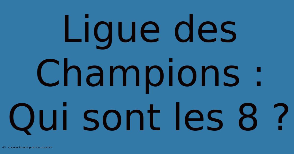 Ligue Des Champions :  Qui Sont Les 8 ?