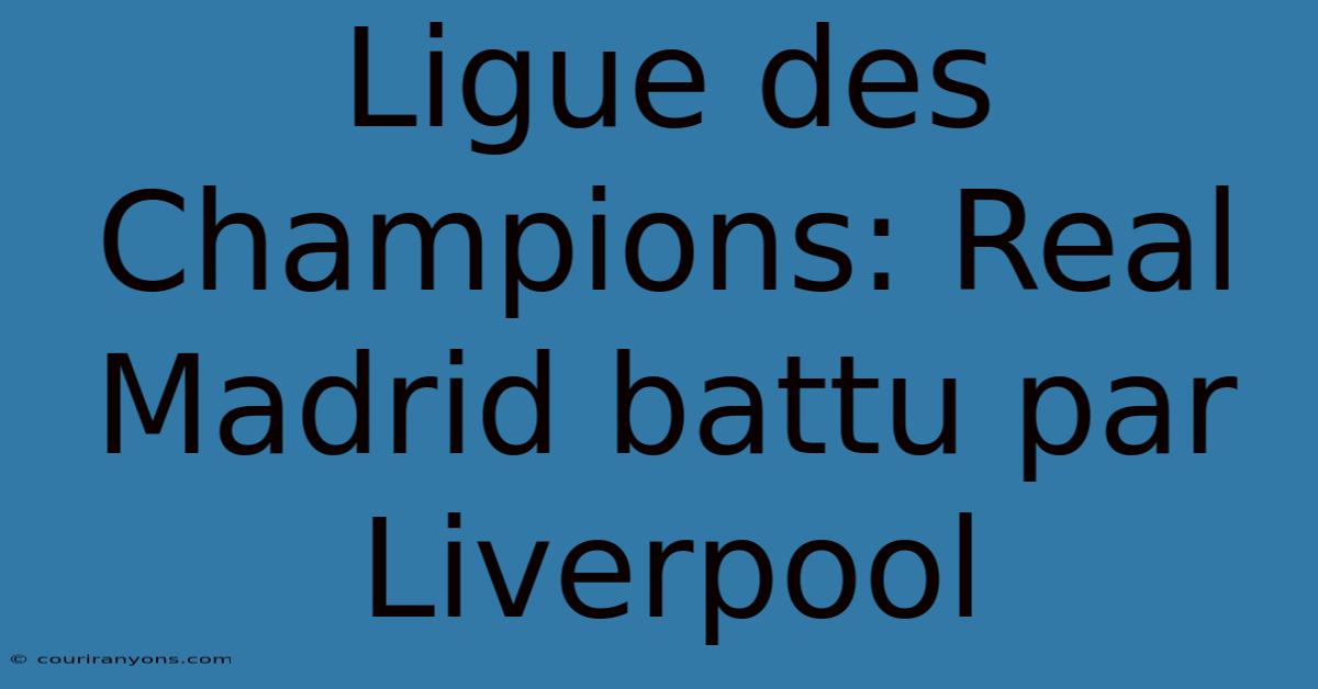 Ligue Des Champions: Real Madrid Battu Par Liverpool