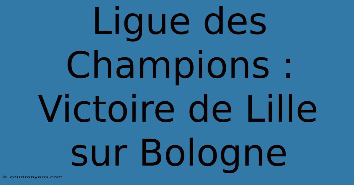 Ligue Des Champions : Victoire De Lille Sur Bologne