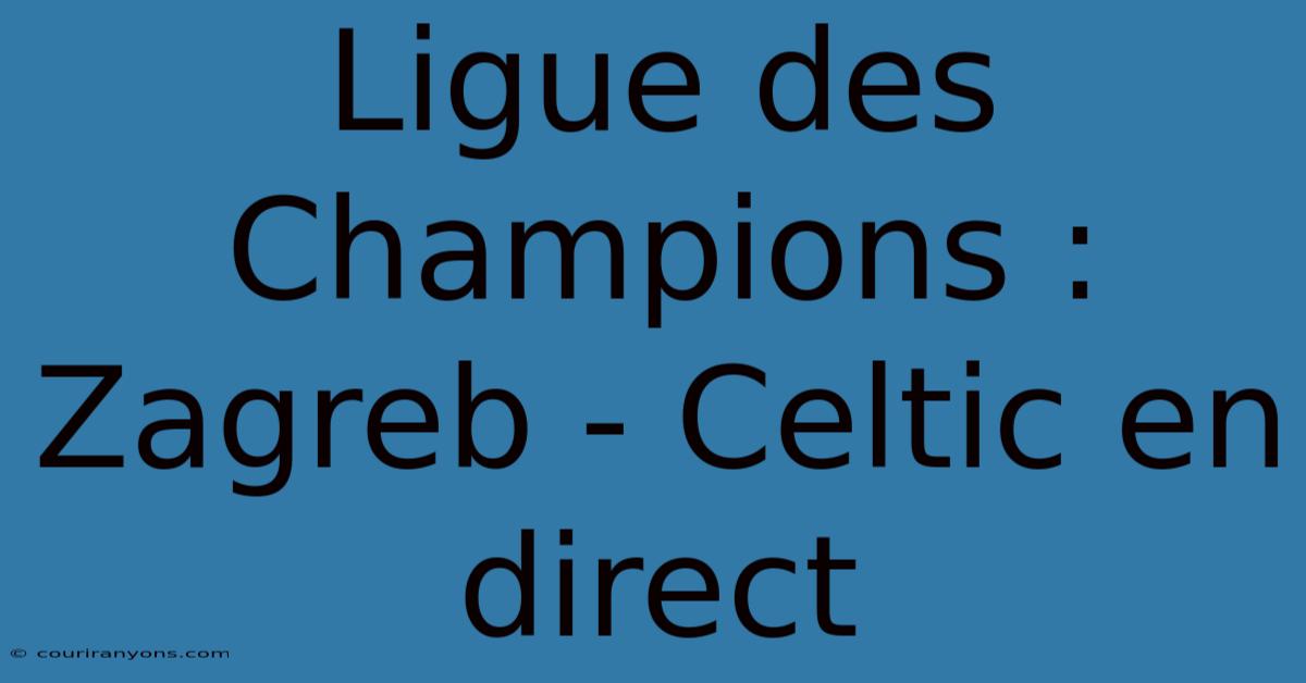 Ligue Des Champions : Zagreb - Celtic En Direct