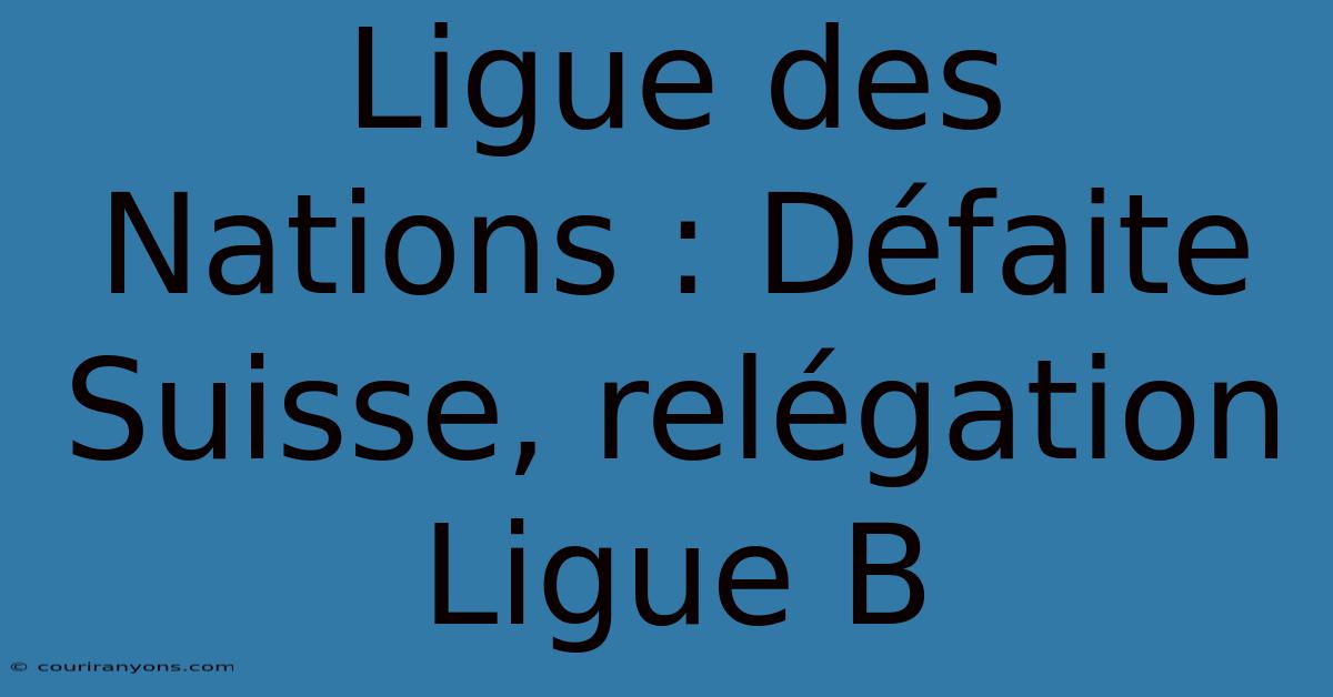 Ligue Des Nations : Défaite Suisse, Relégation Ligue B