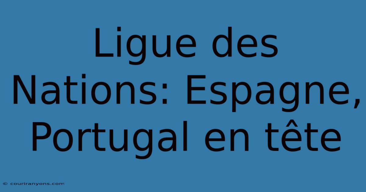 Ligue Des Nations: Espagne, Portugal En Tête