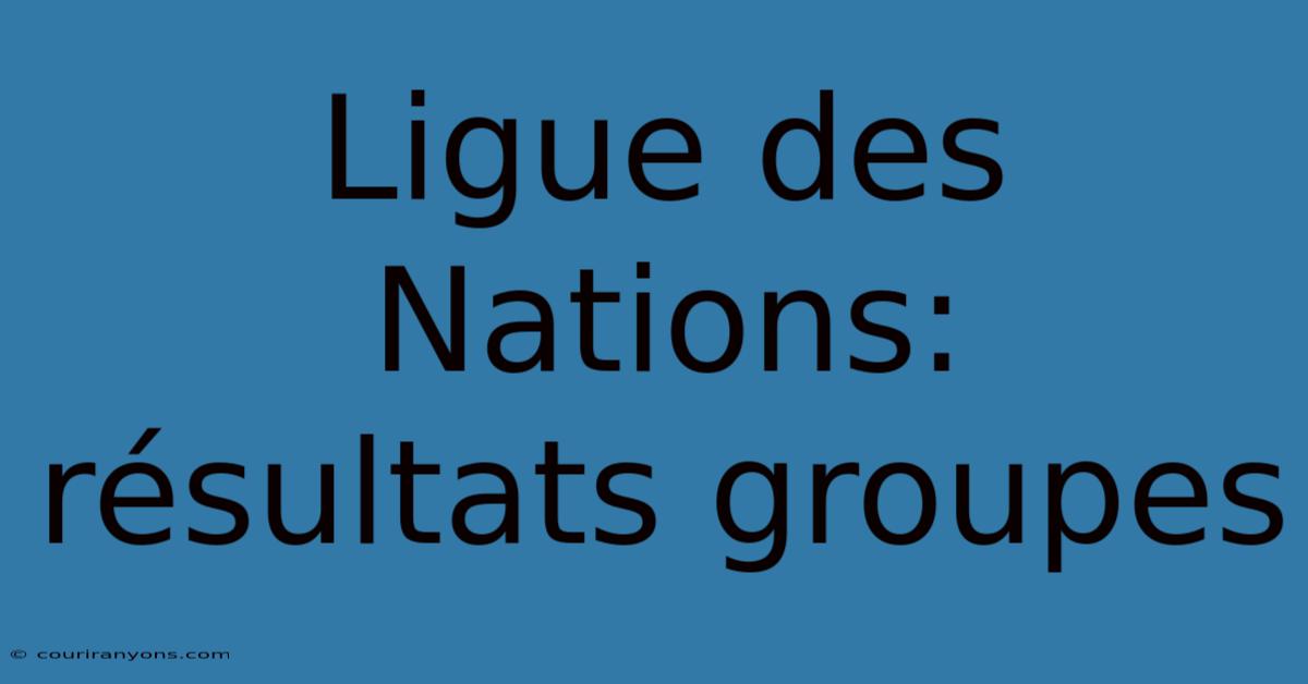 Ligue Des Nations: Résultats Groupes