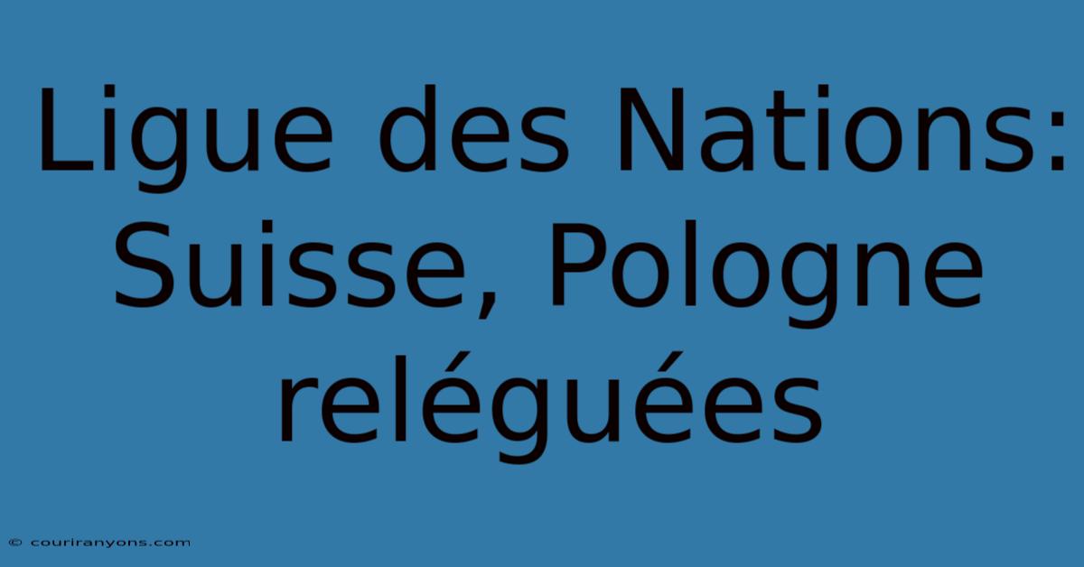 Ligue Des Nations: Suisse, Pologne Reléguées