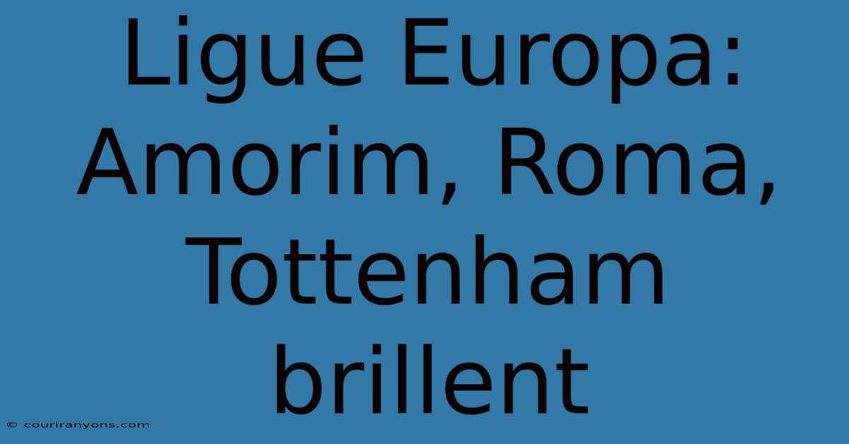 Ligue Europa: Amorim, Roma, Tottenham Brillent