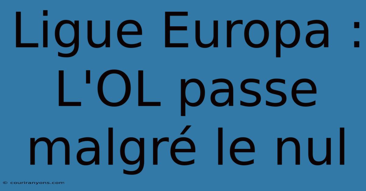 Ligue Europa : L'OL Passe Malgré Le Nul