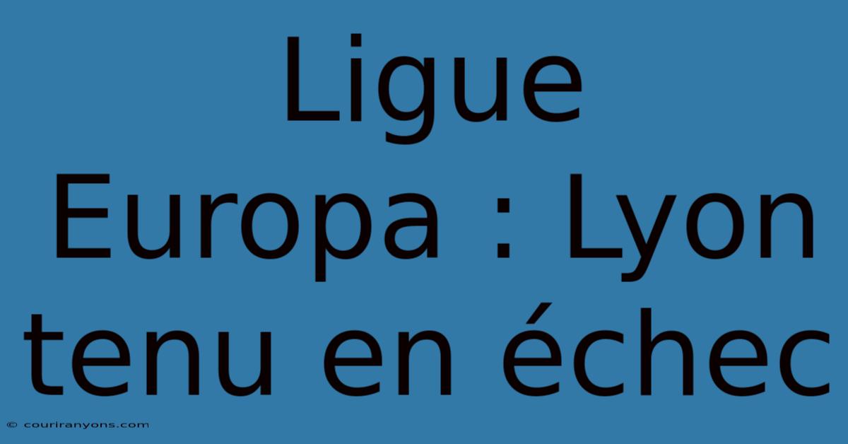 Ligue Europa : Lyon Tenu En Échec