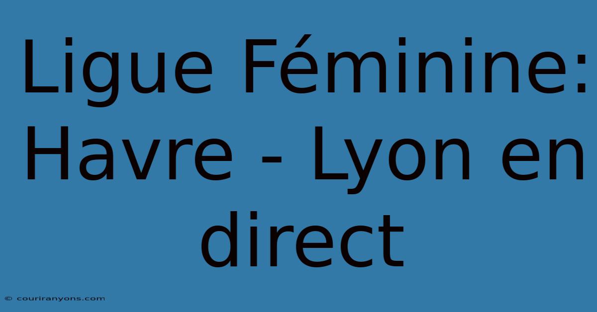 Ligue Féminine: Havre - Lyon En Direct