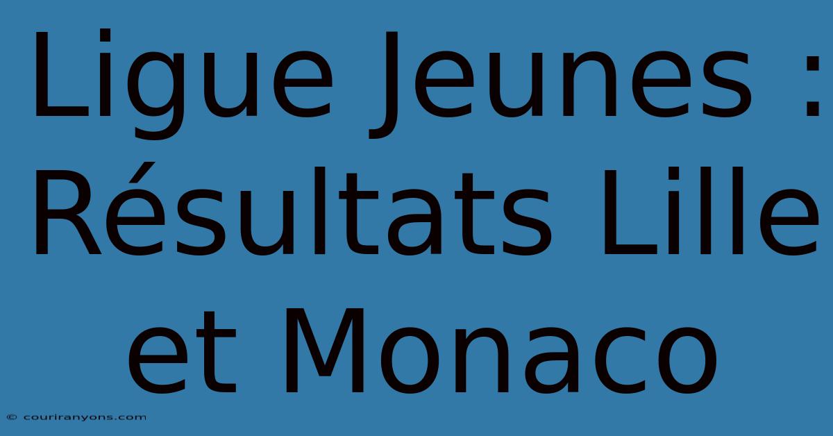 Ligue Jeunes : Résultats Lille Et Monaco