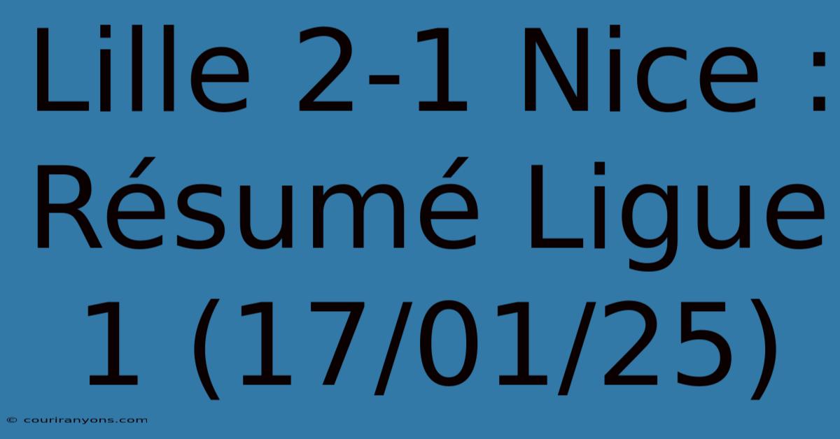 Lille 2-1 Nice : Résumé Ligue 1 (17/01/25)