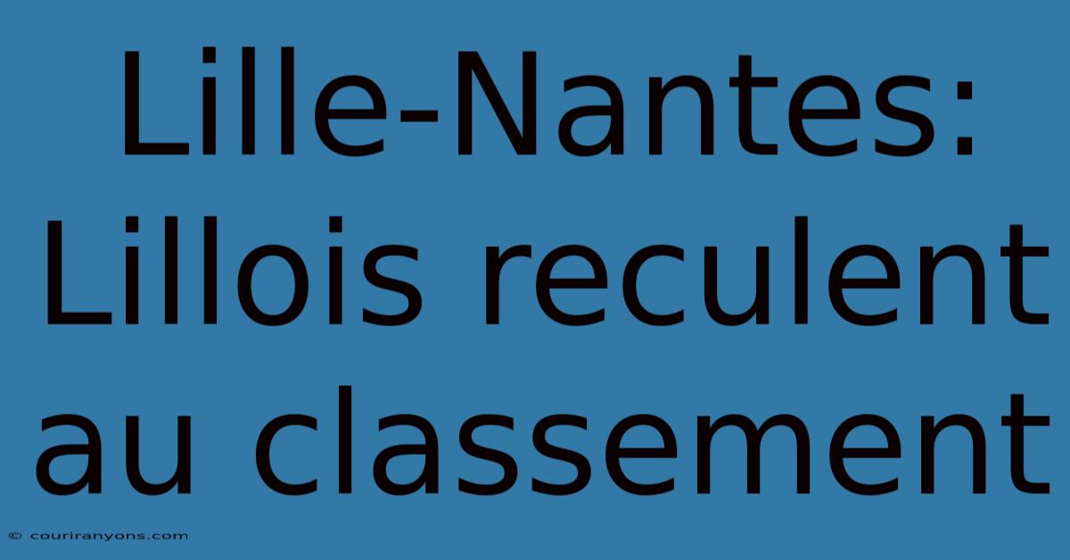 Lille-Nantes: Lillois Reculent Au Classement