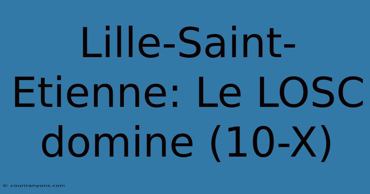 Lille-Saint-Etienne: Le LOSC Domine (10-X)