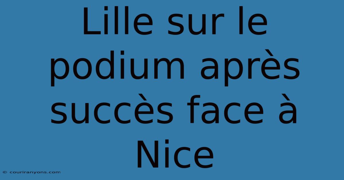 Lille Sur Le Podium Après Succès Face À Nice