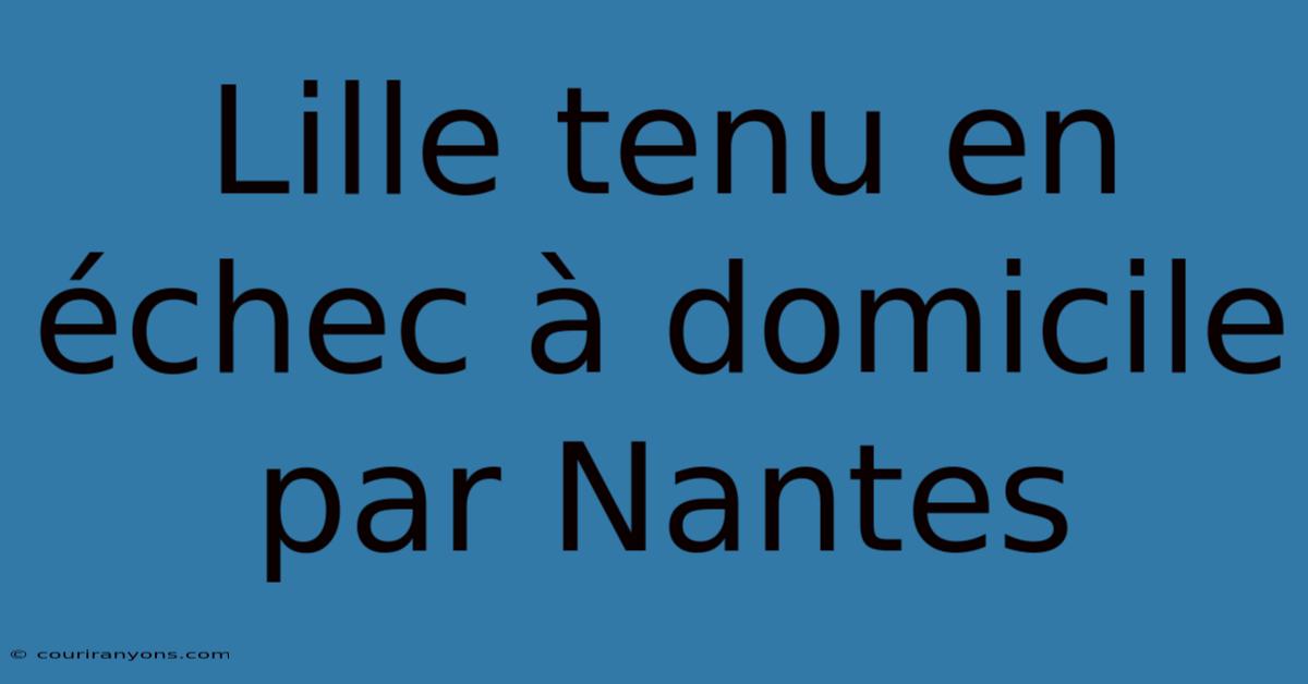 Lille Tenu En Échec À Domicile Par Nantes