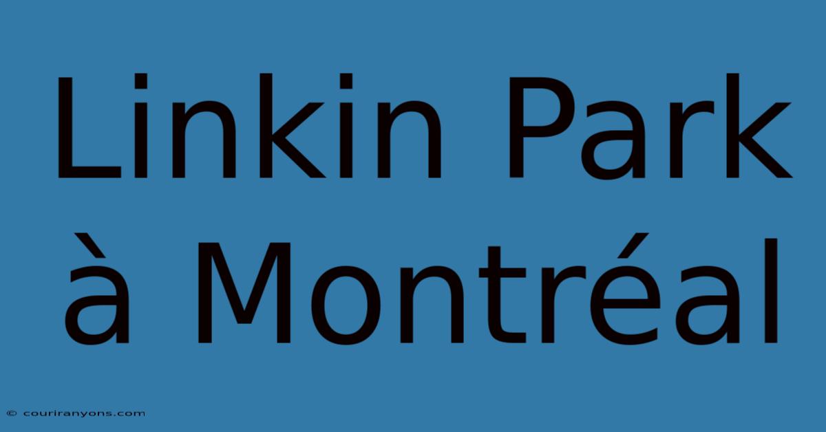 Linkin Park À Montréal