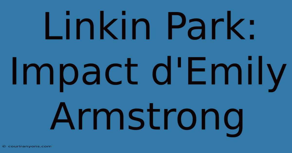 Linkin Park: Impact D'Emily Armstrong