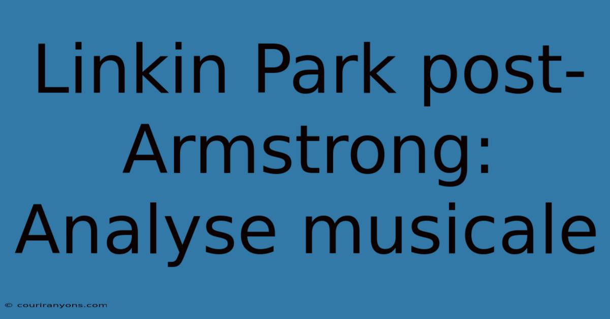 Linkin Park Post-Armstrong: Analyse Musicale