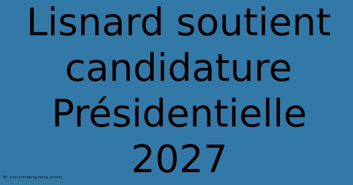 Lisnard Soutient Candidature Présidentielle 2027