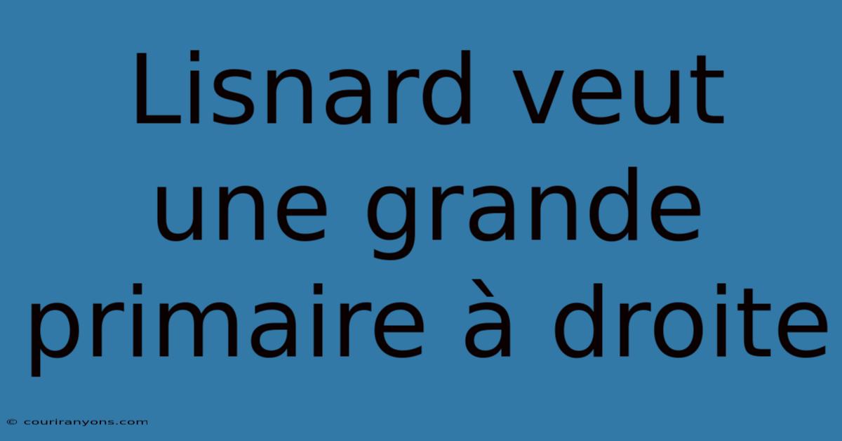 Lisnard Veut Une Grande Primaire À Droite