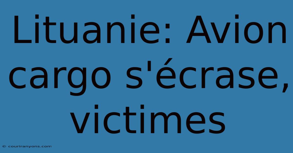 Lituanie: Avion Cargo S'écrase, Victimes