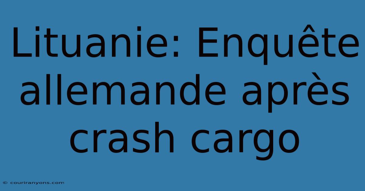 Lituanie: Enquête Allemande Après Crash Cargo