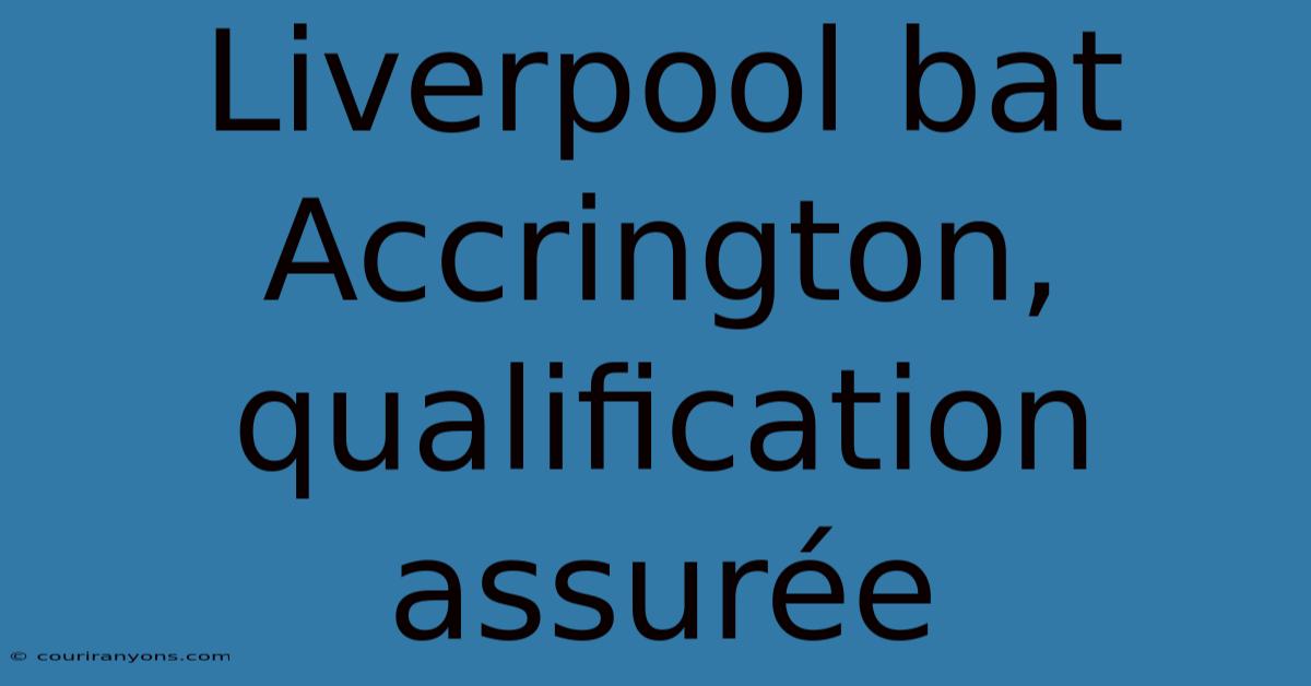 Liverpool Bat Accrington, Qualification Assurée