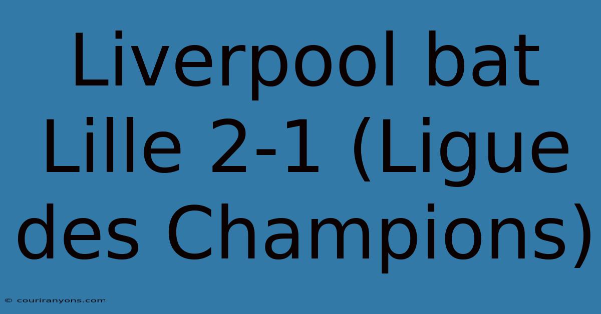 Liverpool Bat Lille 2-1 (Ligue Des Champions)