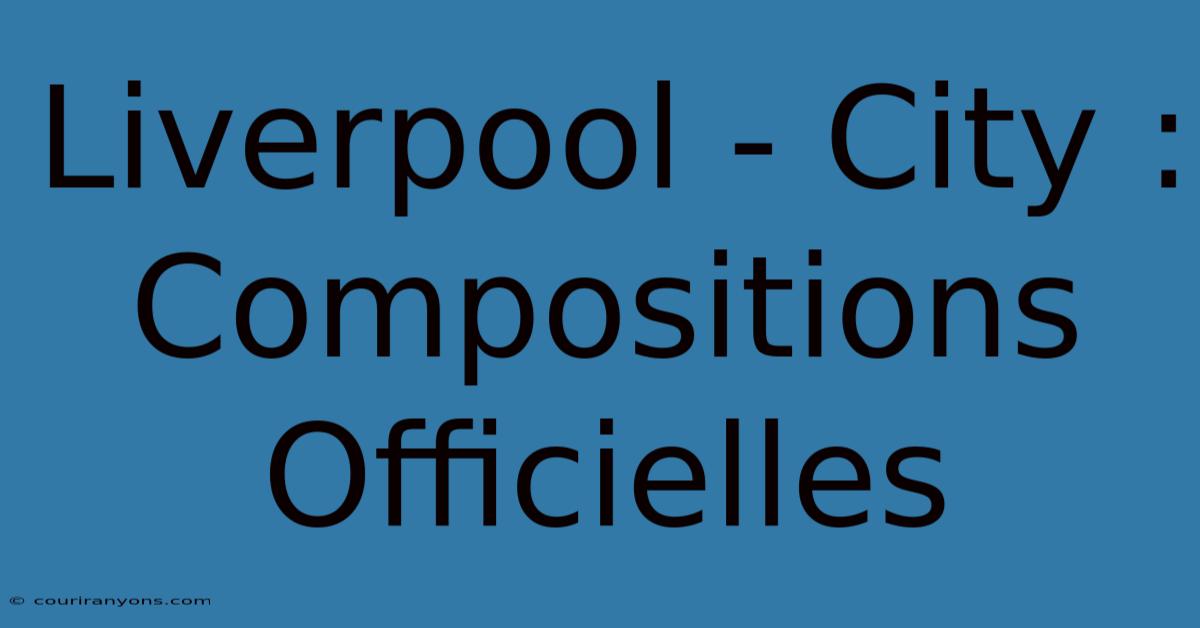 Liverpool - City : Compositions Officielles