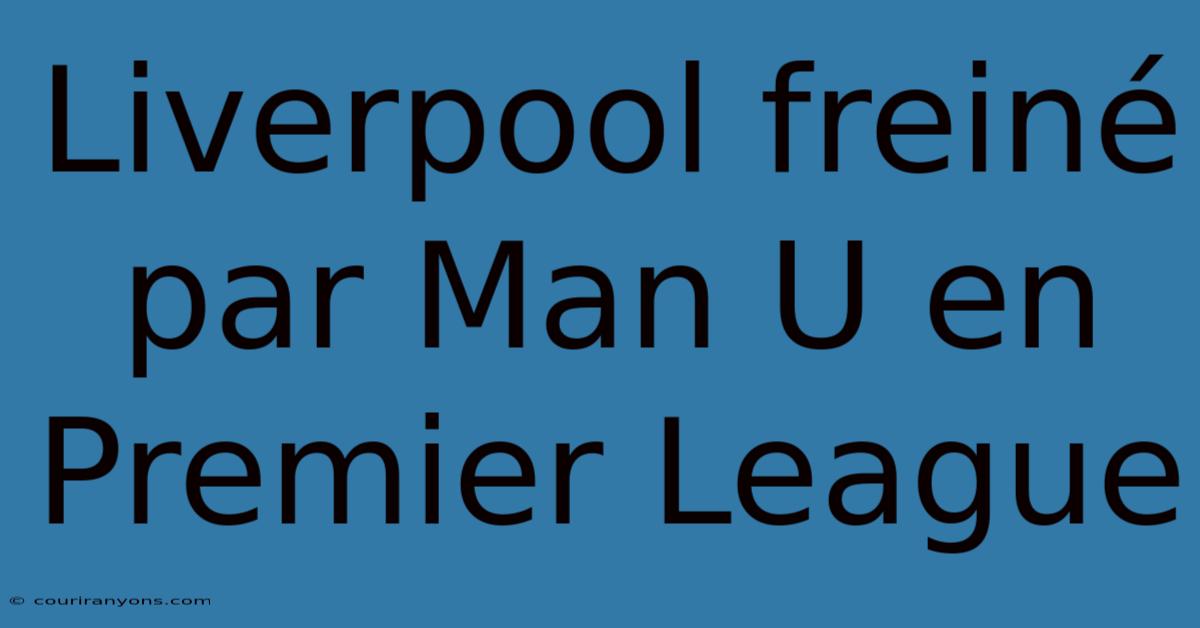 Liverpool Freiné Par Man U En Premier League