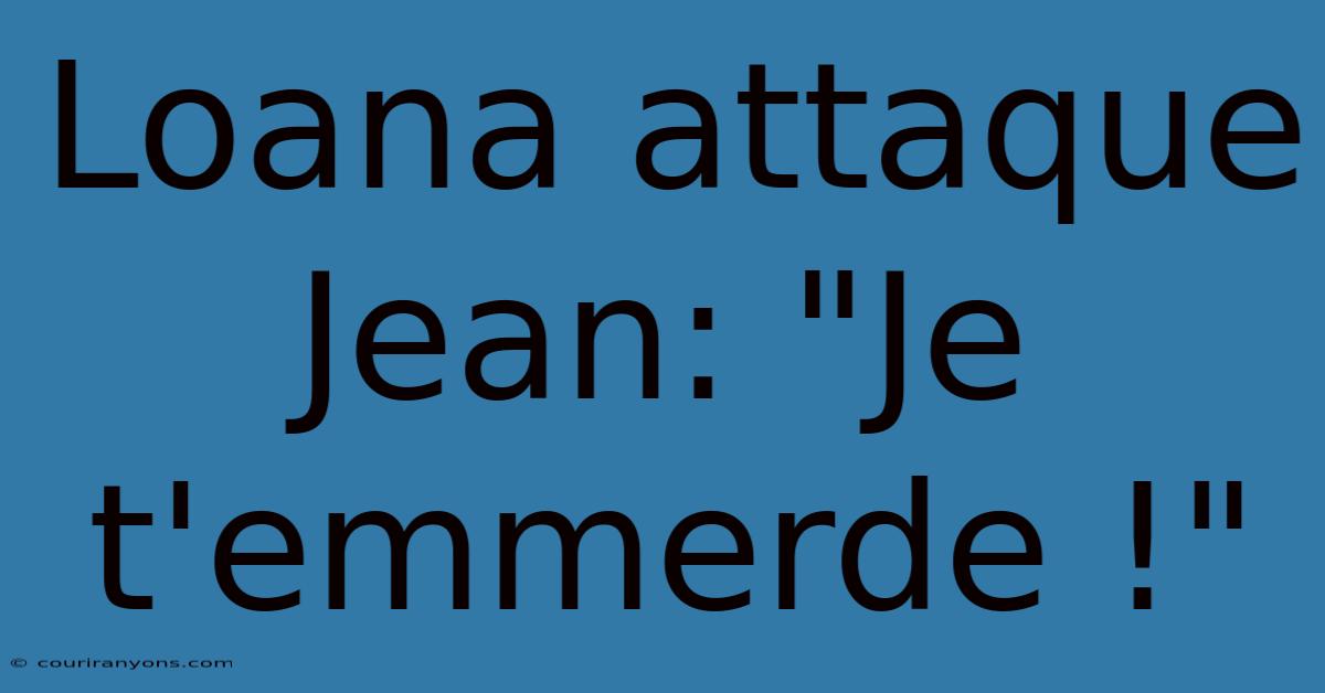 Loana Attaque Jean: 