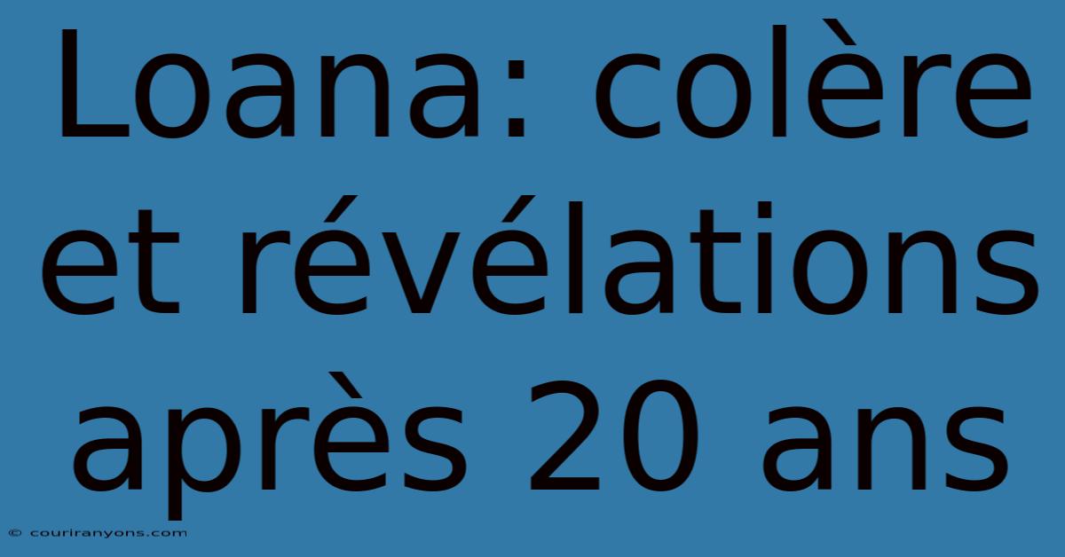 Loana: Colère Et Révélations Après 20 Ans