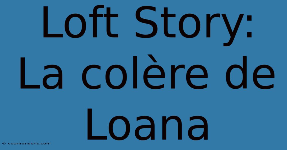 Loft Story: La Colère De Loana