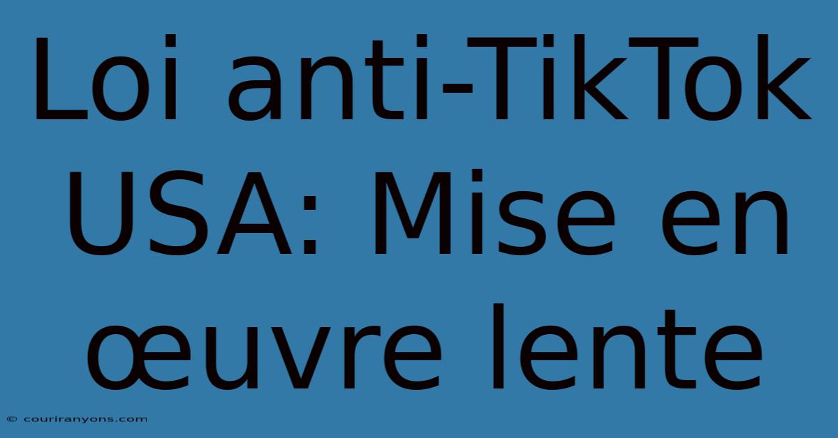 Loi Anti-TikTok USA: Mise En Œuvre Lente