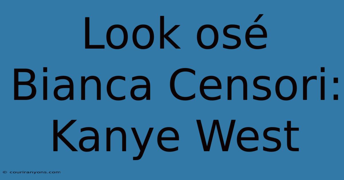 Look Osé Bianca Censori: Kanye West