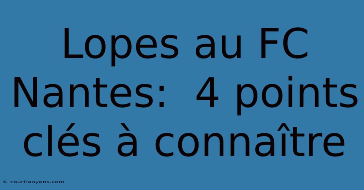 Lopes Au FC Nantes:  4 Points Clés À Connaître