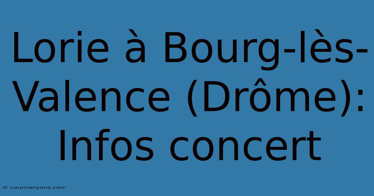 Lorie À Bourg-lès-Valence (Drôme): Infos Concert