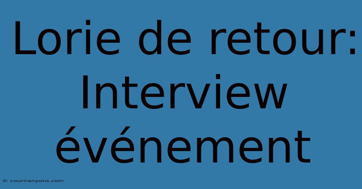 Lorie De Retour: Interview Événement