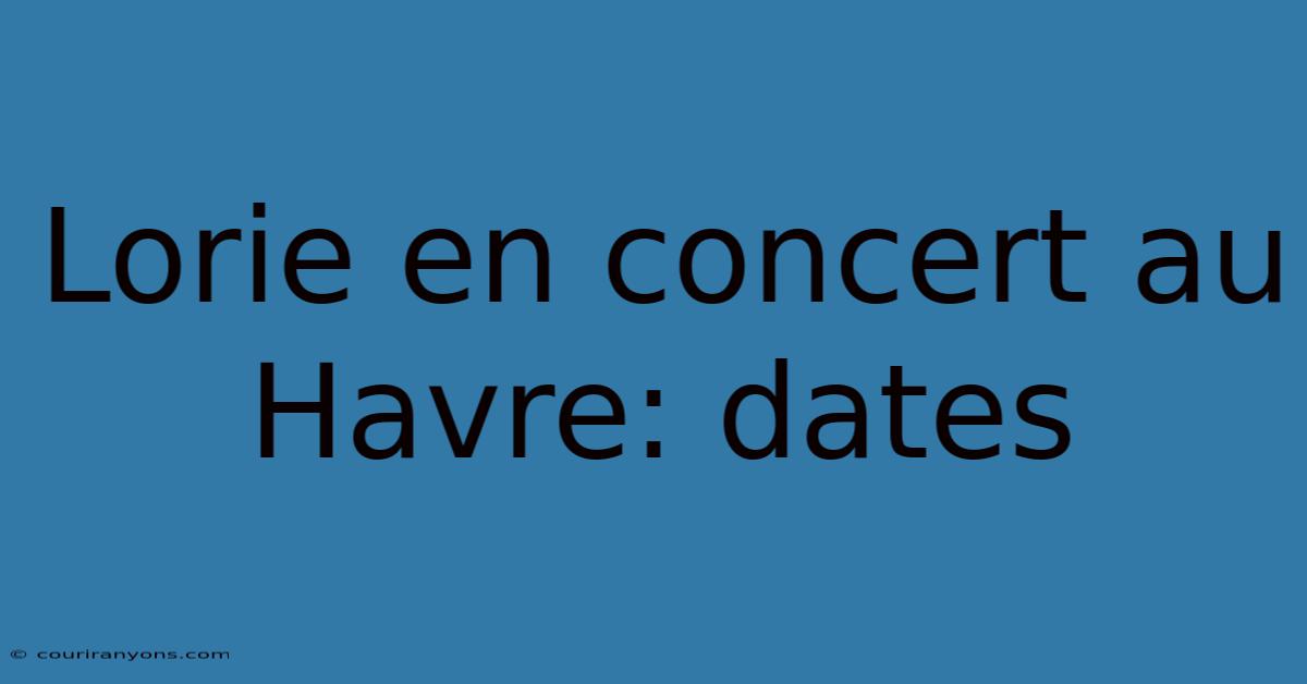 Lorie En Concert Au Havre: Dates