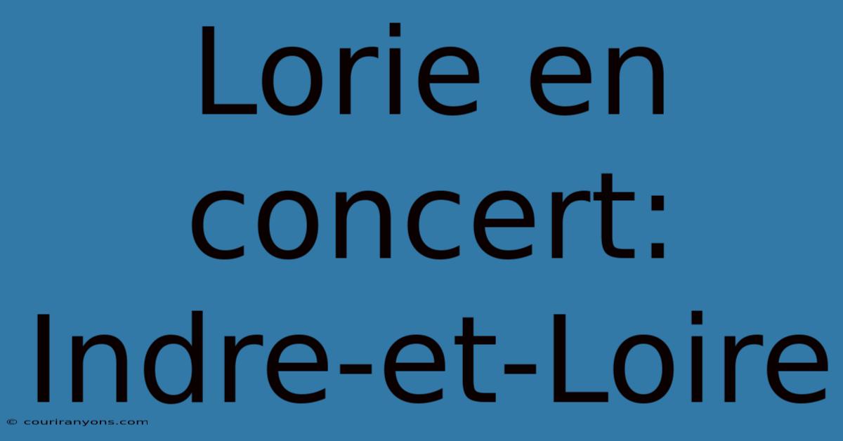 Lorie En Concert: Indre-et-Loire