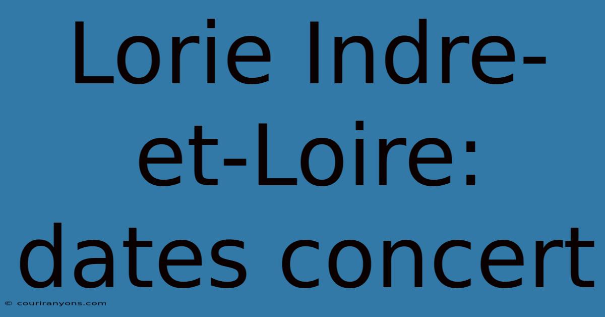 Lorie Indre-et-Loire: Dates Concert