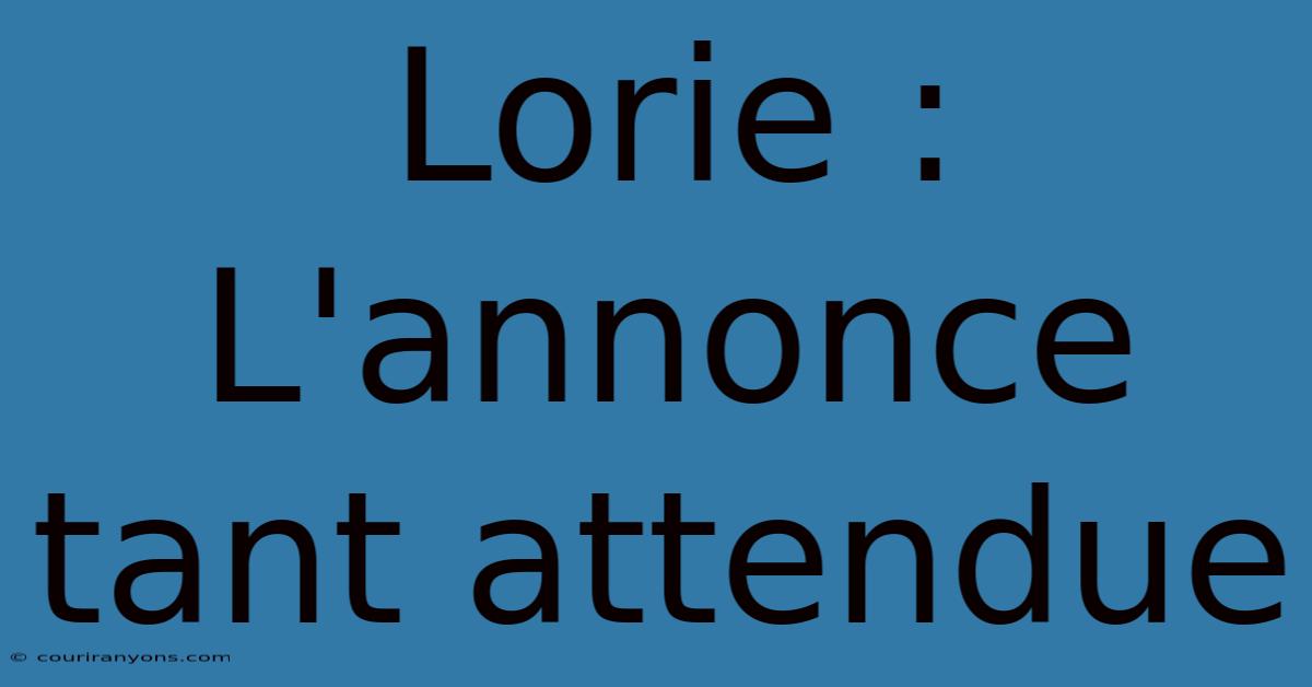 Lorie : L'annonce Tant Attendue