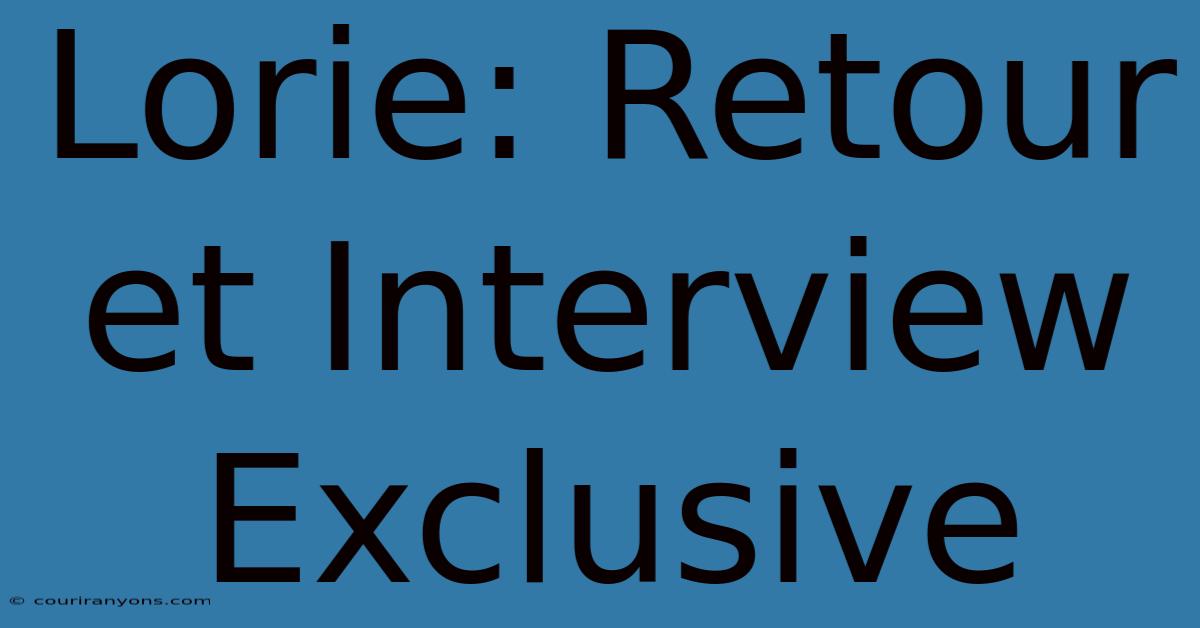 Lorie: Retour Et Interview Exclusive