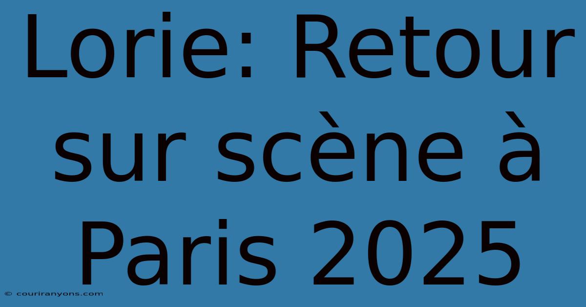 Lorie: Retour Sur Scène À Paris 2025