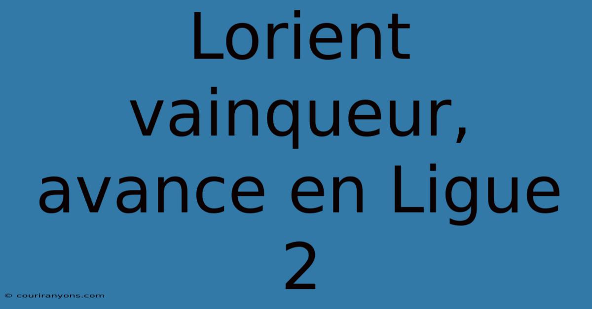 Lorient Vainqueur, Avance En Ligue 2