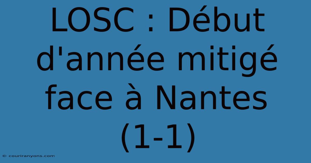 LOSC : Début D'année Mitigé Face À Nantes (1-1)