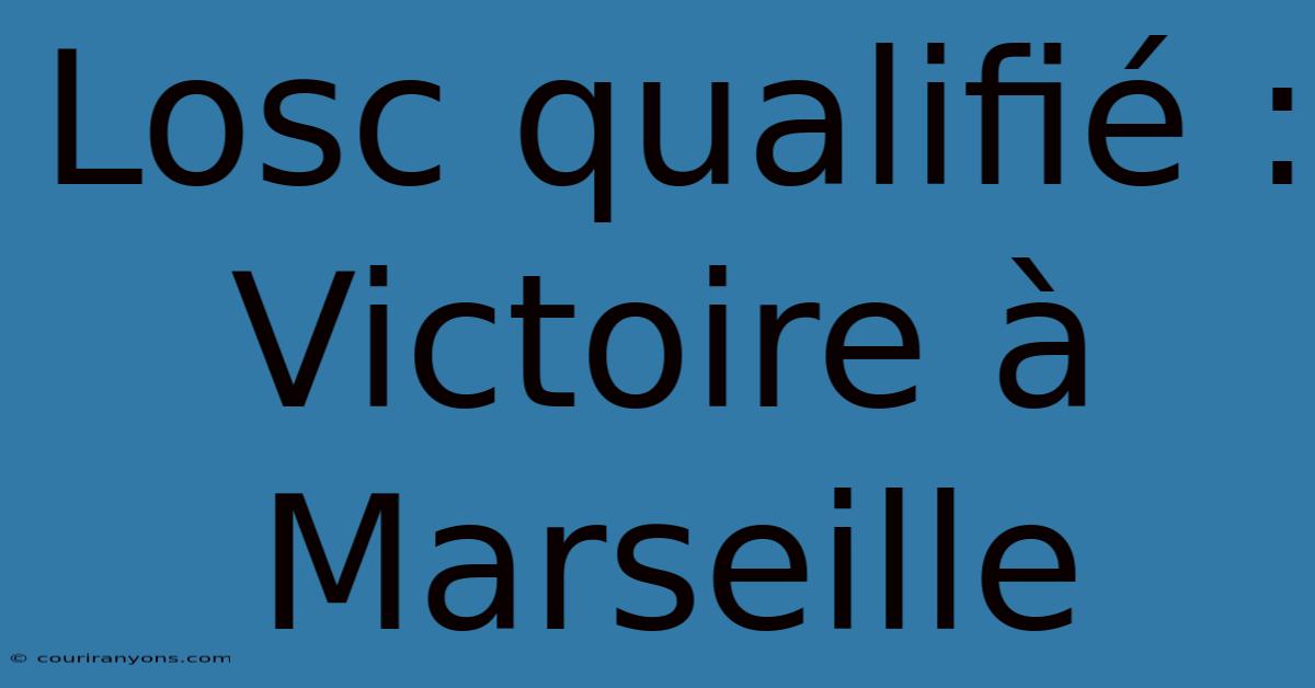 Losc Qualifié : Victoire À Marseille