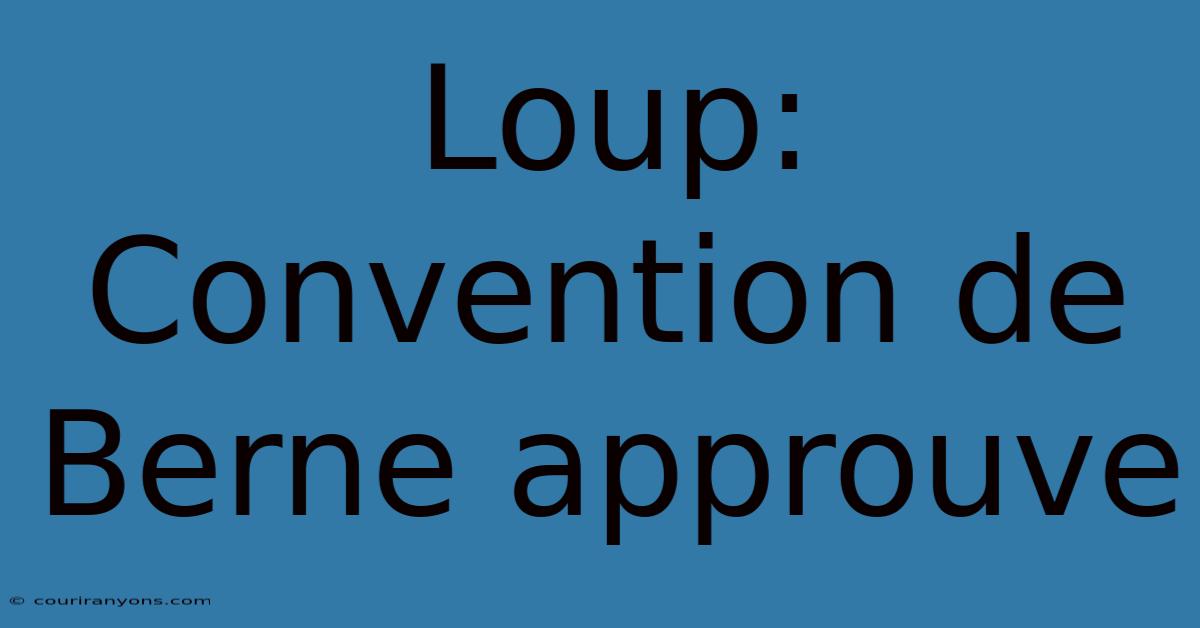 Loup: Convention De Berne Approuve